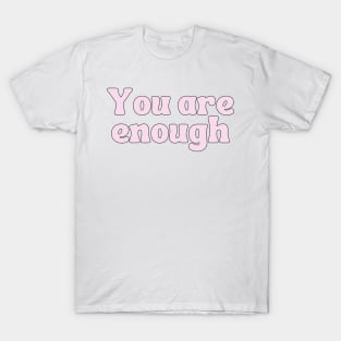 You Are Enough - Motivational and Inspiring Quotes T-Shirt